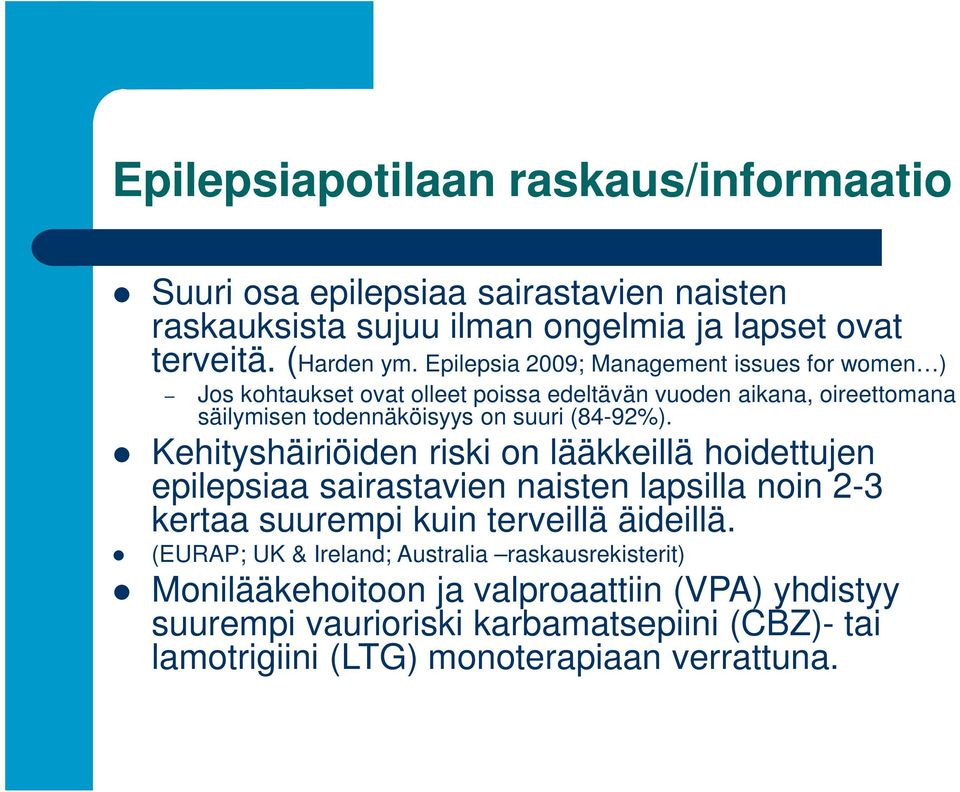 Kehityshäiriöiden riski on lääkkeillä hoidettujen epilepsiaa sairastavien naisten lapsilla noin 2-3 kertaa suurempi kuin terveillä äideillä.