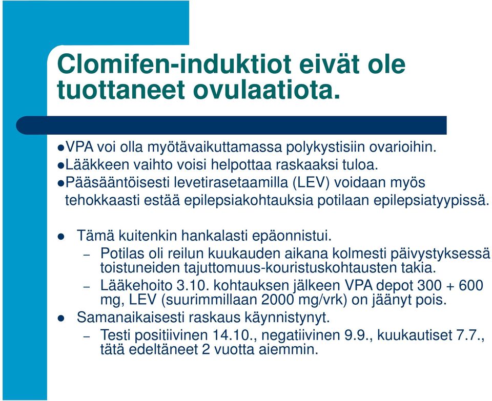 Potilas oli reilun kuukauden aikana kolmesti päivystyksessä toistuneiden tajuttomuus-kouristuskohtausten takia. Lääkehoito 3.10.