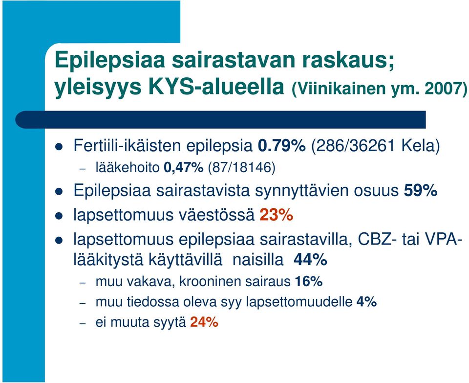 79% (286/36261 Kela) lääkehoito 0,47% (87/18146) Epilepsiaa sairastavista synnyttävien osuus 59%