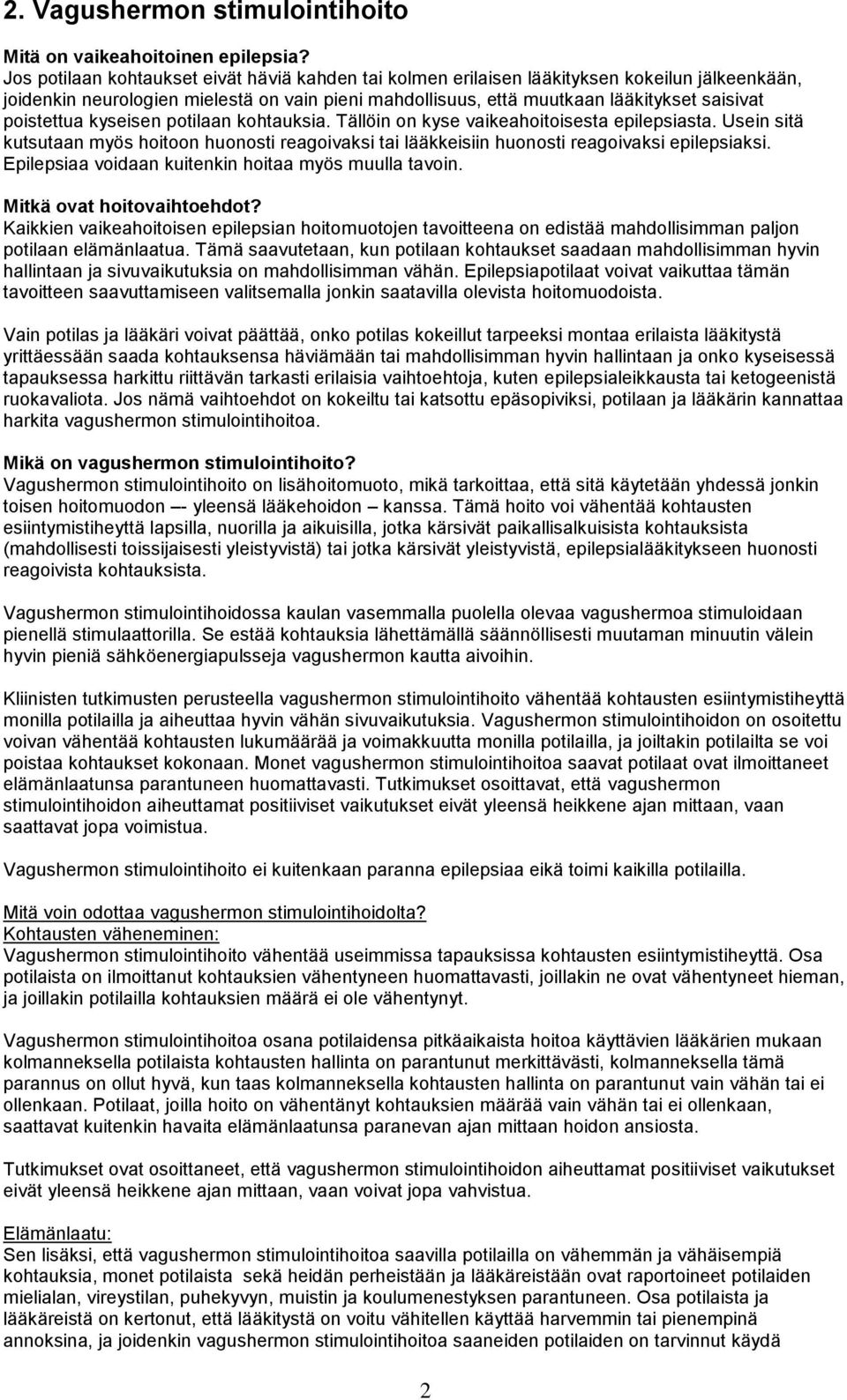 poistettua kyseisen potilaan kohtauksia. Tällöin on kyse vaikeahoitoisesta epilepsiasta. Usein sitä kutsutaan myös hoitoon huonosti reagoivaksi tai lääkkeisiin huonosti reagoivaksi epilepsiaksi.