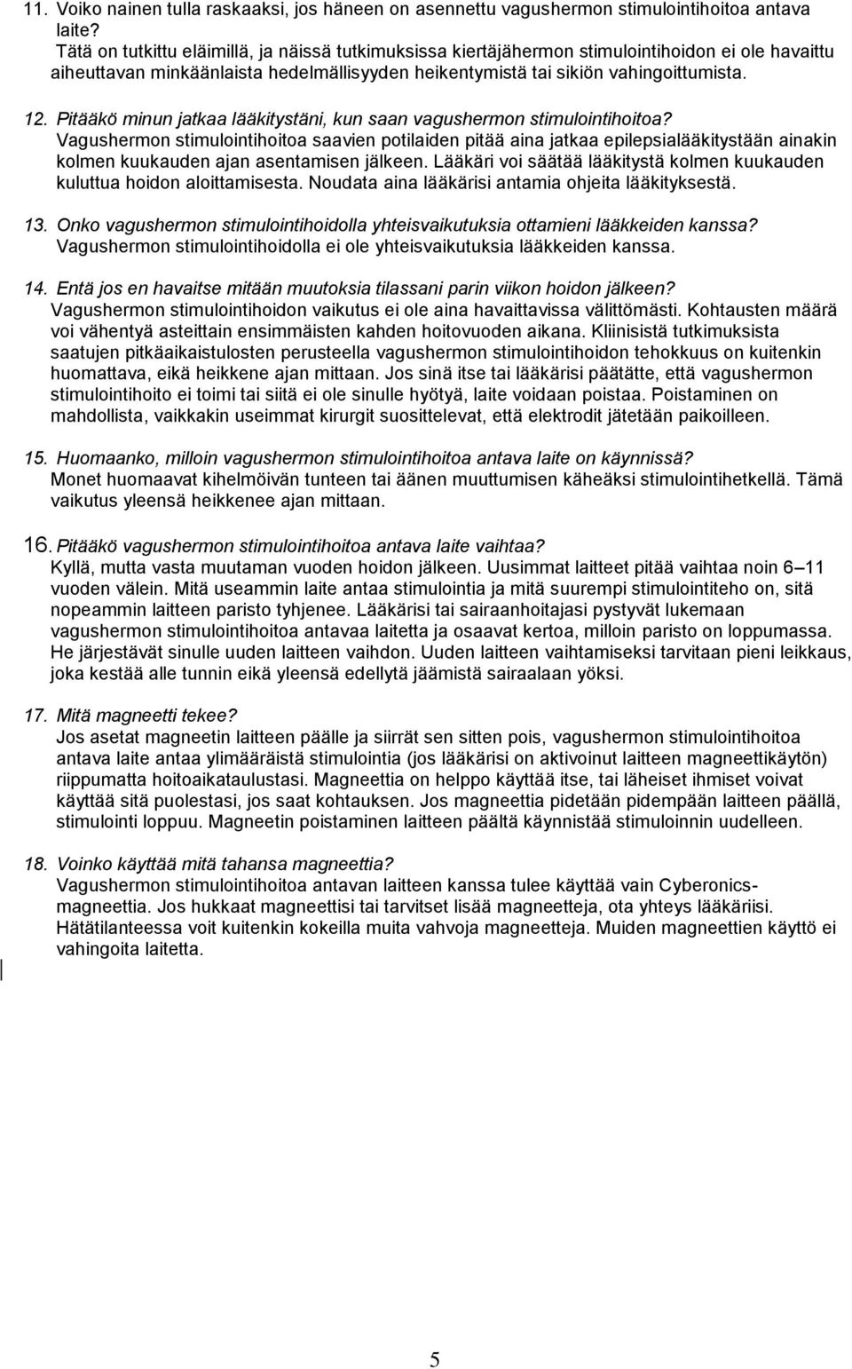 Pitääkö minun jatkaa lääkitystäni, kun saan vagushermon stimulointihoitoa?