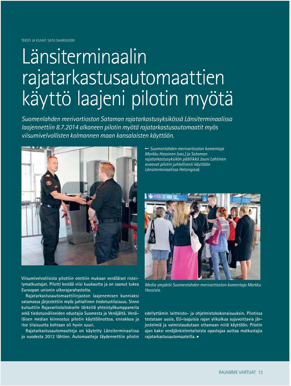 ) ja Sataman rajatarkastusyksikön päällikkö Jouni Lahtinen avaavat pilotin juhlallisesti käyttöön Länsiterminaalissa Helsingissä.