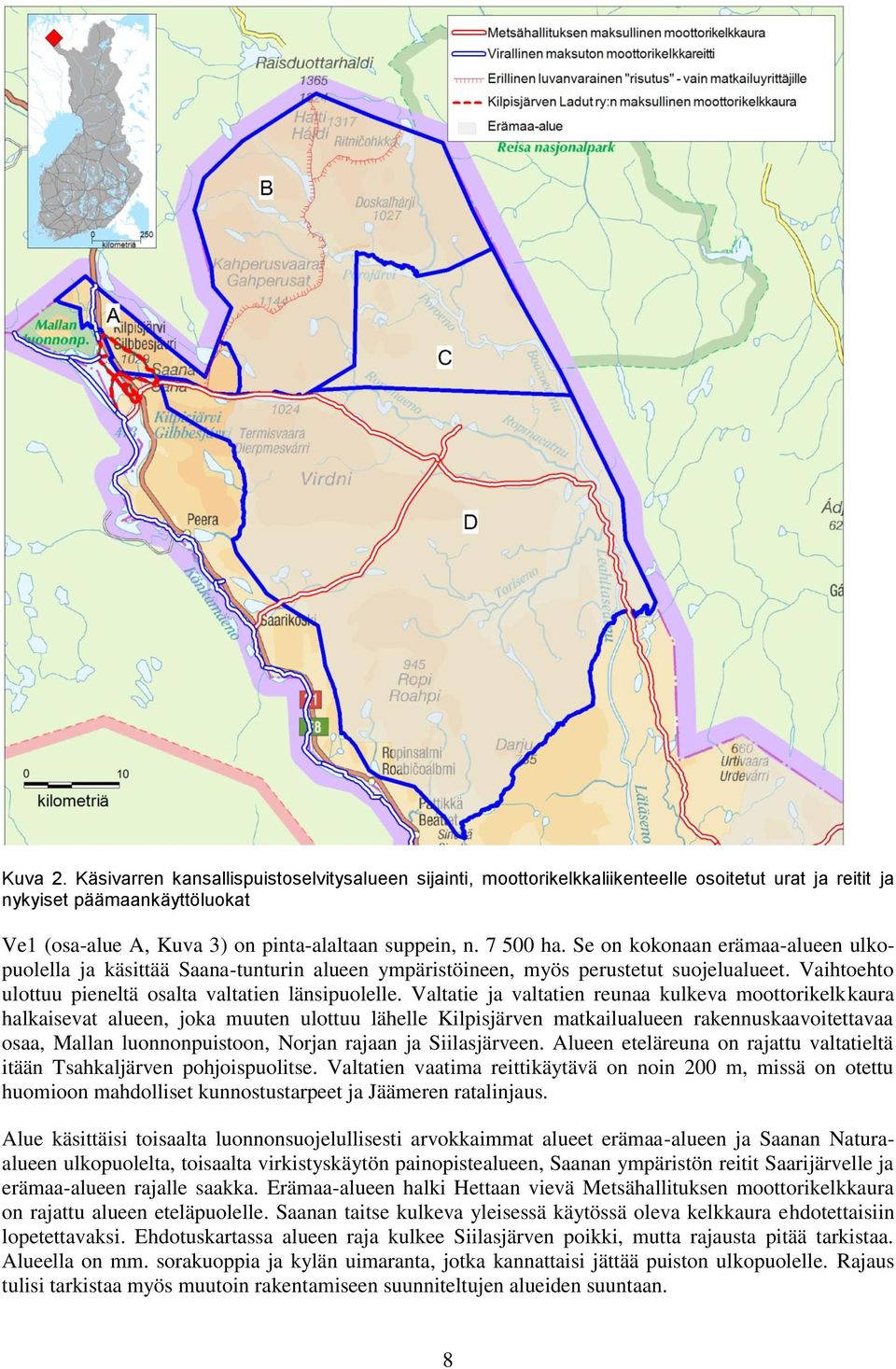 Valtatie ja valtatien reunaa kulkeva moottorikelkkaura halkaisevat alueen, joka muuten ulottuu lähelle Kilpisjärven matkailualueen rakennuskaavoitettavaa osaa, Mallan luonnonpuistoon, Norjan rajaan