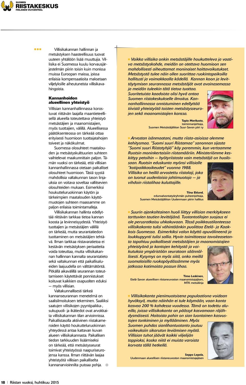 Kannanhoidon alueellinen yhteistyö Villisian kannanhallinnassa korostuvat riittävän laajalla maantieteellisellä alueella toteutettava yhteistyö metsästäjien ja maanomistajien, myös tuottajien,
