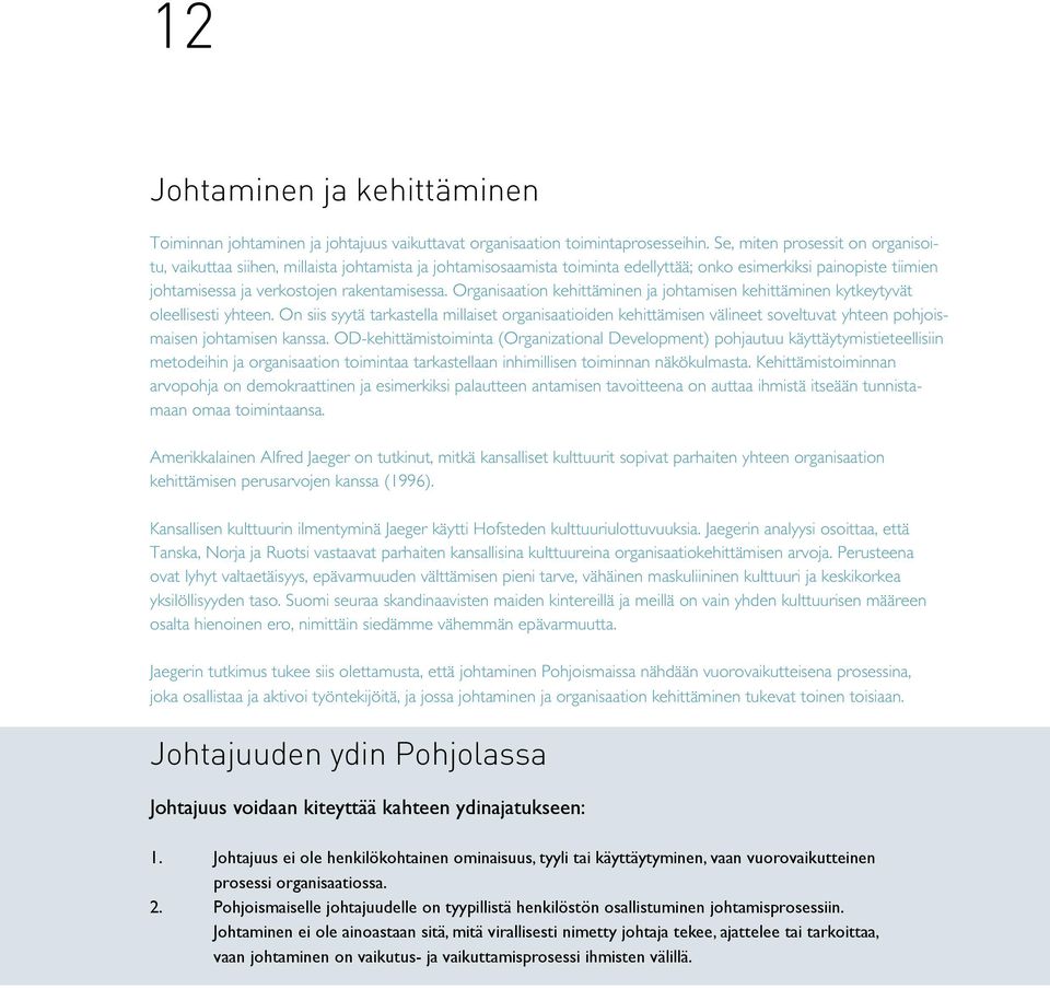 Organisaation kehittäminen ja johtamisen kehittäminen kytkeytyvät oleellisesti yhteen.