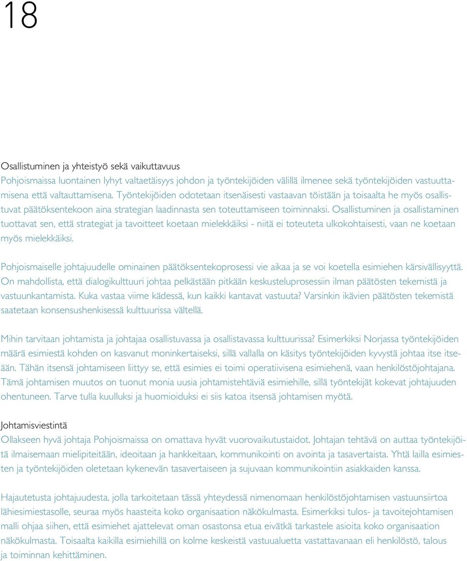 Osallistuminen ja osallistaminen tuottavat sen, että strategiat ja tavoitteet koetaan mielekkäiksi - niitä ei toteuteta ulkokohtaisesti, vaan ne koetaan myös mielekkäiksi.