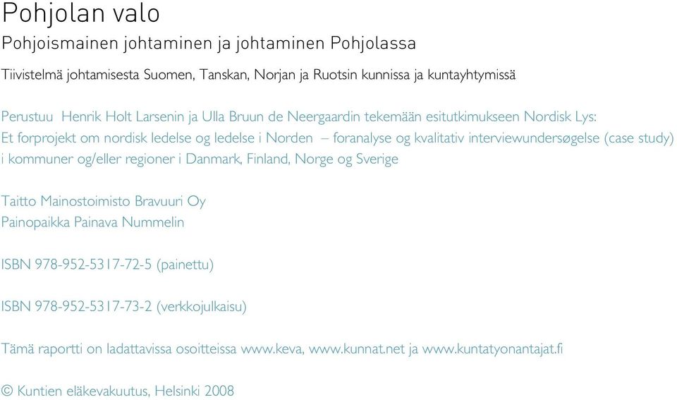 interviewundersøgelse (case study) i kommuner og/eller regioner i Danmark, Finland, Norge og Sverige Taitto Mainostoimisto Bravuuri Oy Painopaikka Painava Nummelin ISBN