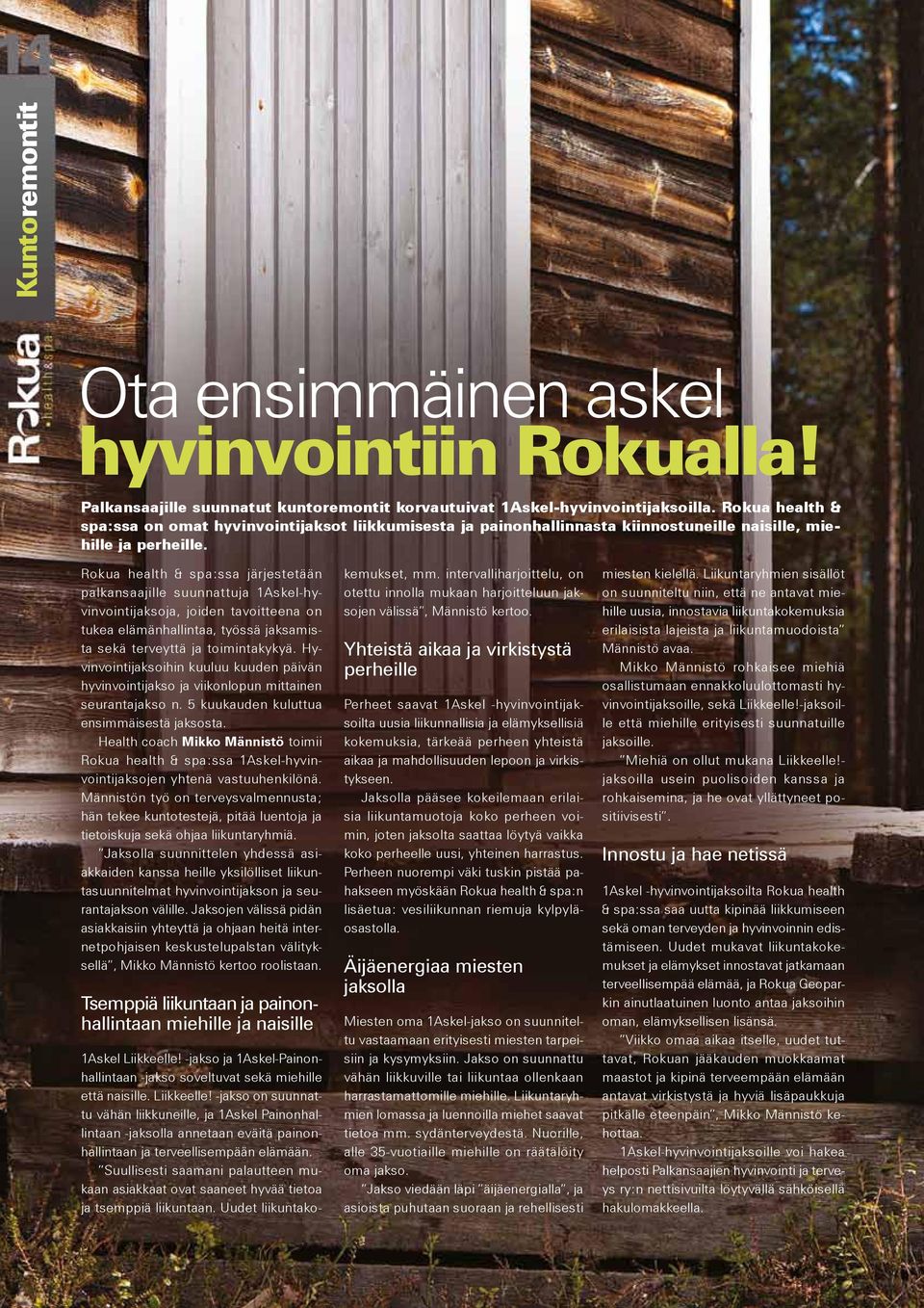 Rokua health & spa:ssa järjestetään palkansaajille suunnattuja 1Askel-hyvinvointijaksoja, joiden tavoitteena on tukea elämänhallintaa, työssä jaksamista sekä terveyttä ja toimintakykyä.