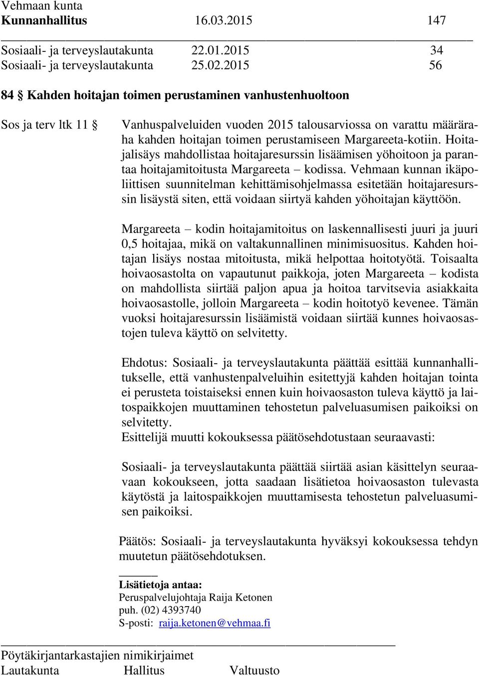 Margareeta-kotiin. Hoitajalisäys mahdollistaa hoitajaresurssin lisäämisen yöhoitoon ja parantaa hoitajamitoitusta Margareeta kodissa.