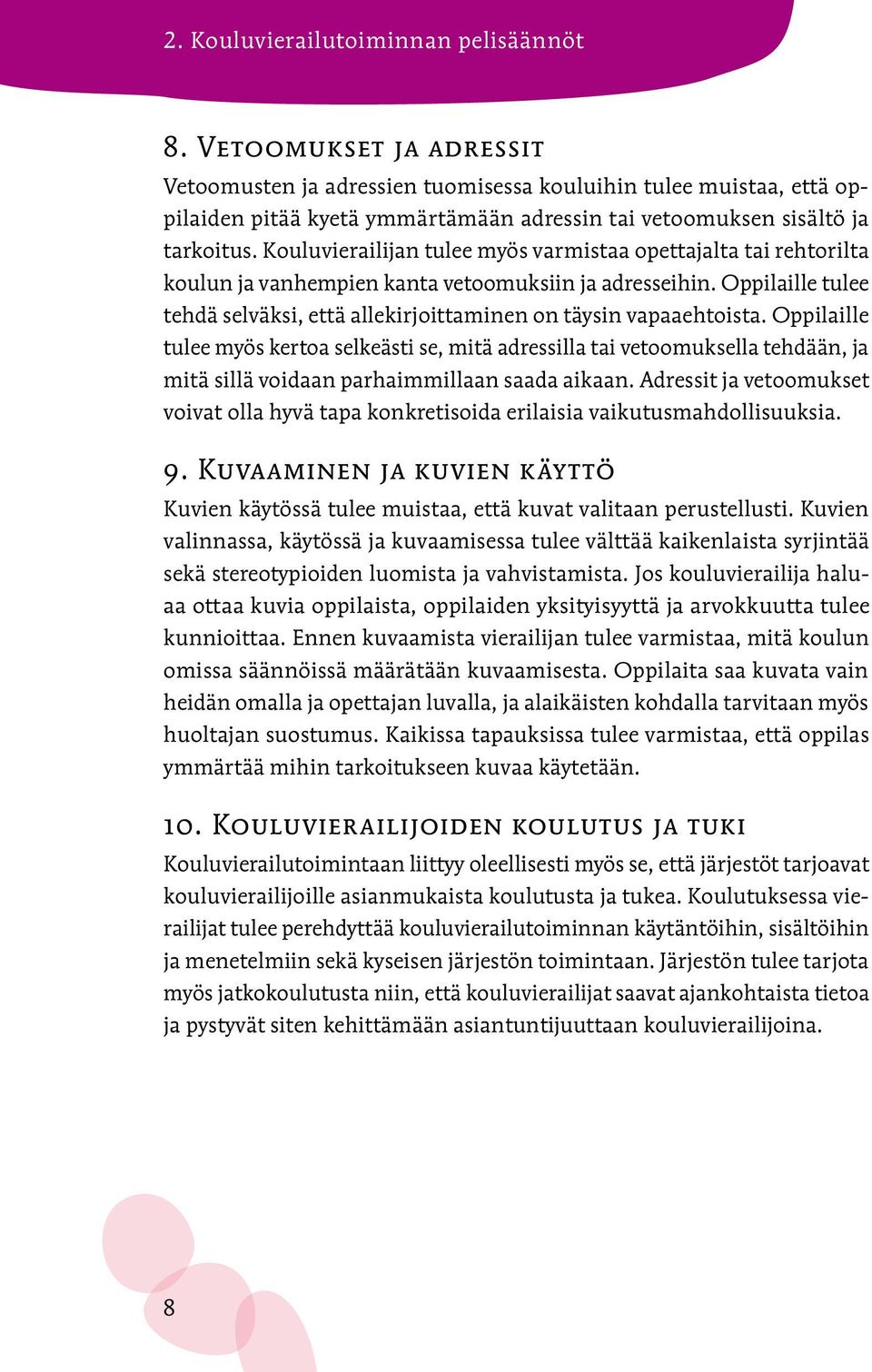 Kouluvierailijan tulee myös varmistaa opettajalta tai rehtorilta koulun ja vanhempien kanta vetoomuksiin ja adresseihin.