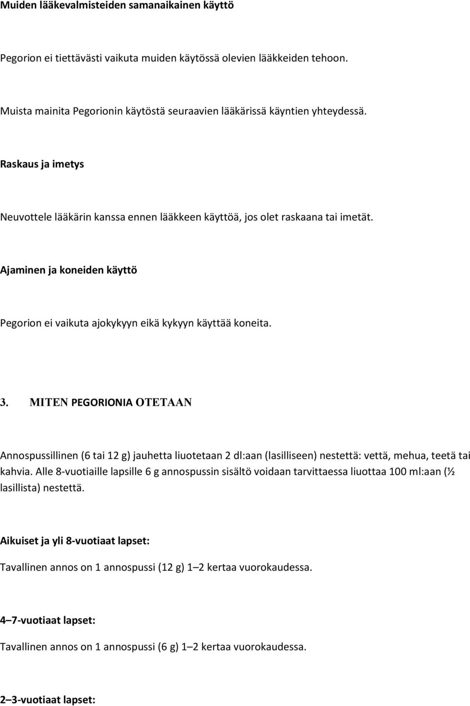 MITEN PEGORIONIA OTETAAN Annospussillinen (6 tai 12 g) jauhetta liuotetaan 2 dl:aan (lasilliseen) nestettä: vettä, mehua, teetä tai kahvia.