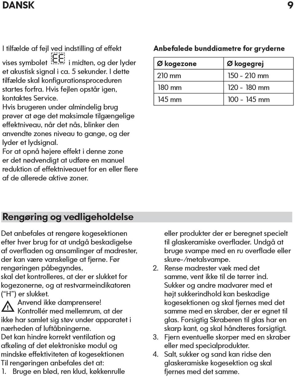 Hvis brugeren under almindelig brug prøver at øge det maksimale tilgængelige effektniveau, når det nås, blinker den anvendte zones niveau to gange, og der lyder et lydsignal.