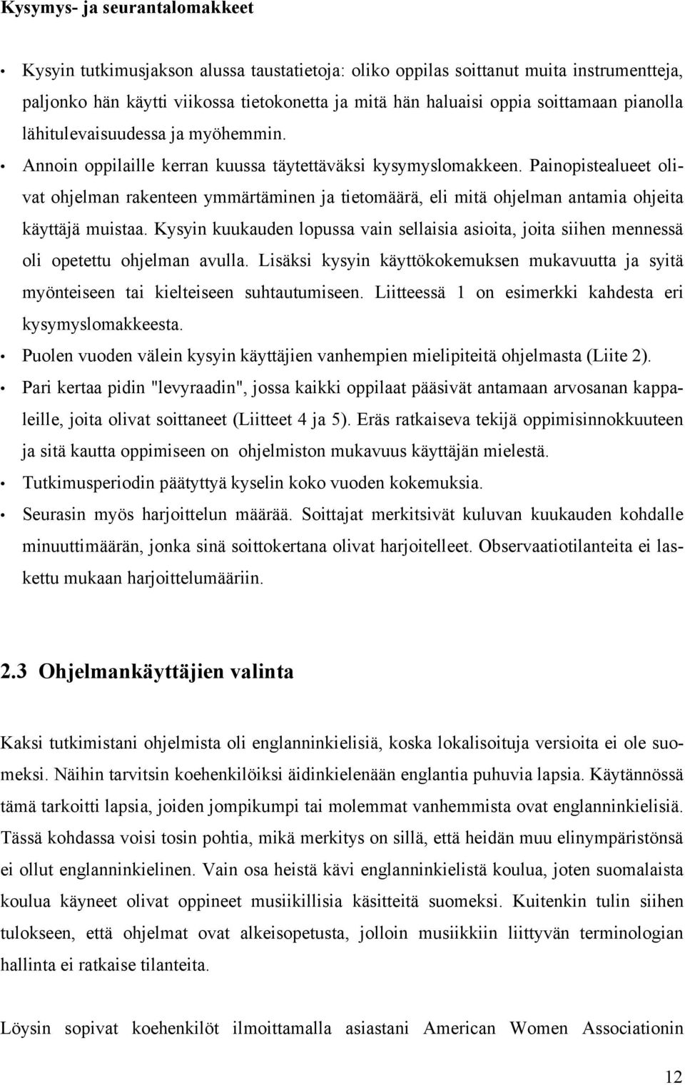 Painopistealueet olivat ohjelman rakenteen ymmärtäminen ja tietomäärä, eli mitä ohjelman antamia ohjeita käyttäjä muistaa.