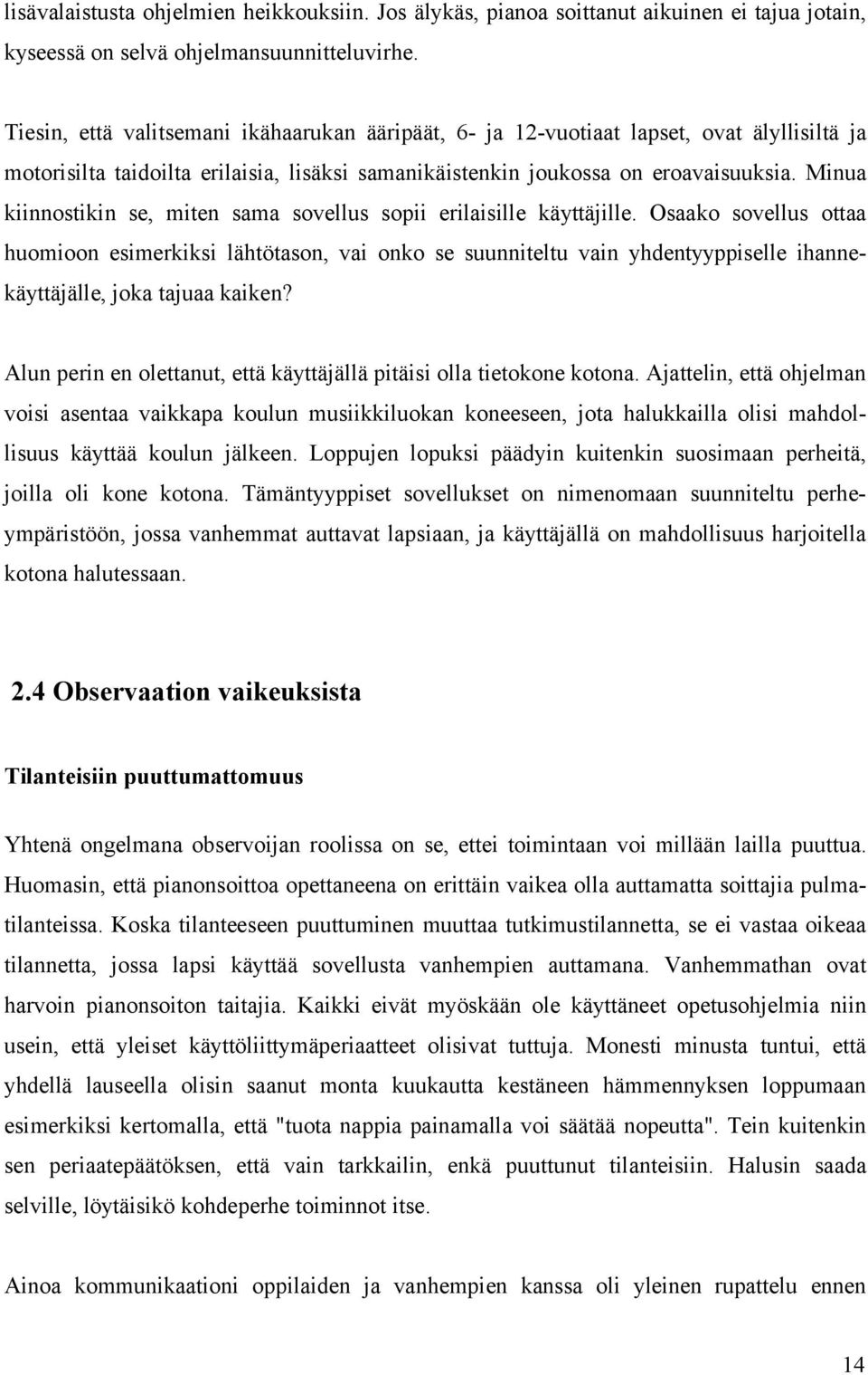 Minua kiinnostikin se, miten sama sovellus sopii erilaisille käyttäjille.