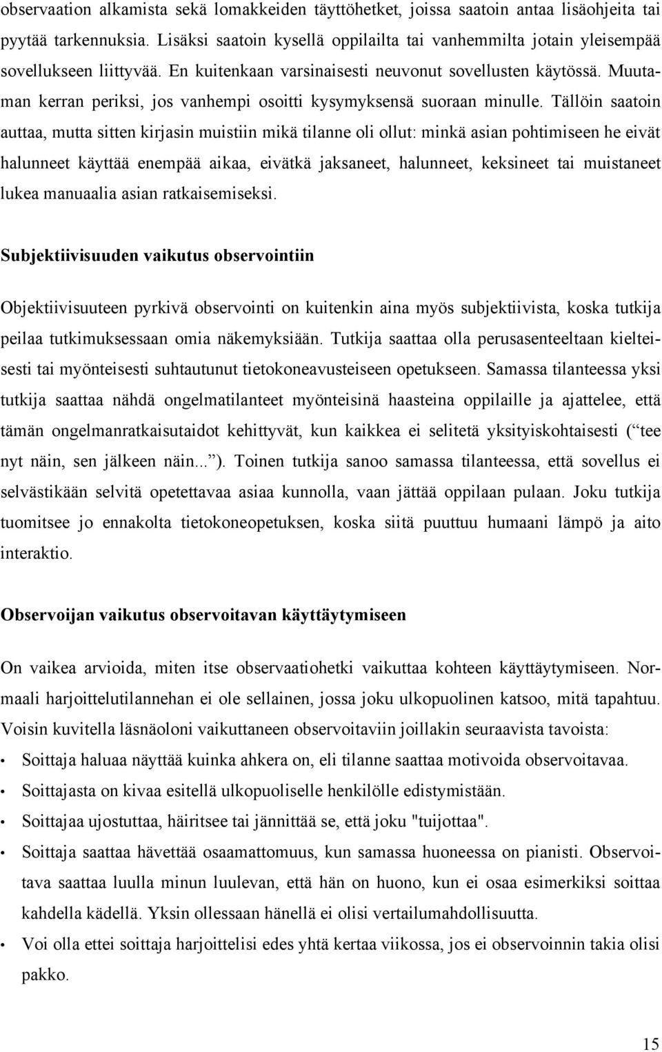 Muutaman kerran periksi, jos vanhempi osoitti kysymyksensä suoraan minulle.