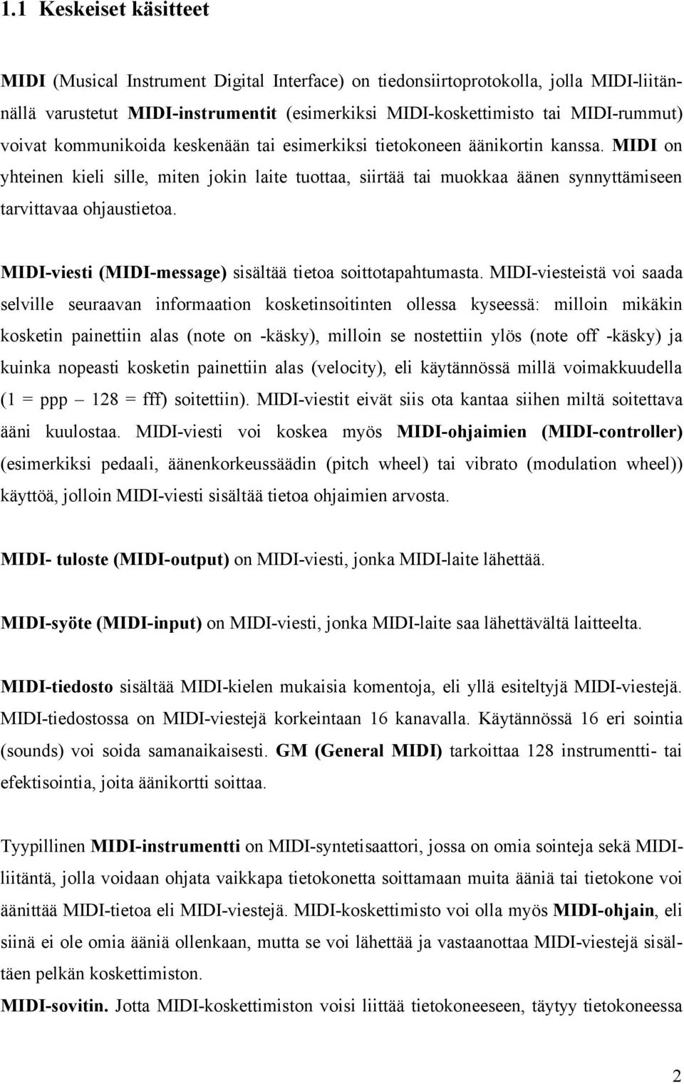 MIDI-viesti (MIDI-message) sisältää tietoa soittotapahtumasta.