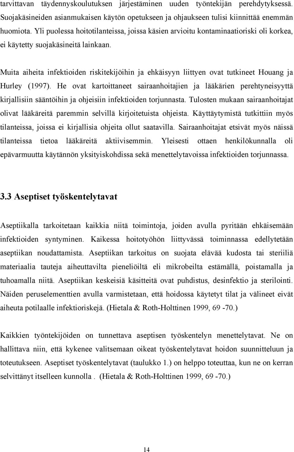 Muita aiheita infektioiden riskitekijöihin ja ehkäisyyn liittyen ovat tutkineet Houang ja Hurley (1997).