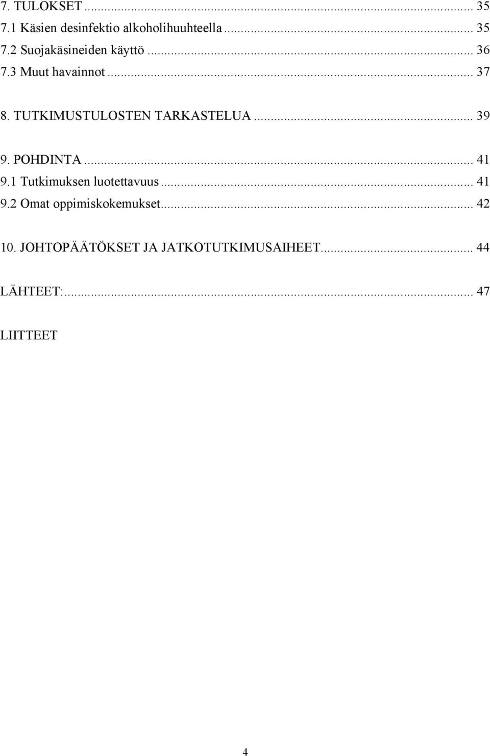 .. 41 9.1 Tutkimuksen luotettavuus... 41 9.2 Omat oppimiskokemukset... 42 10.