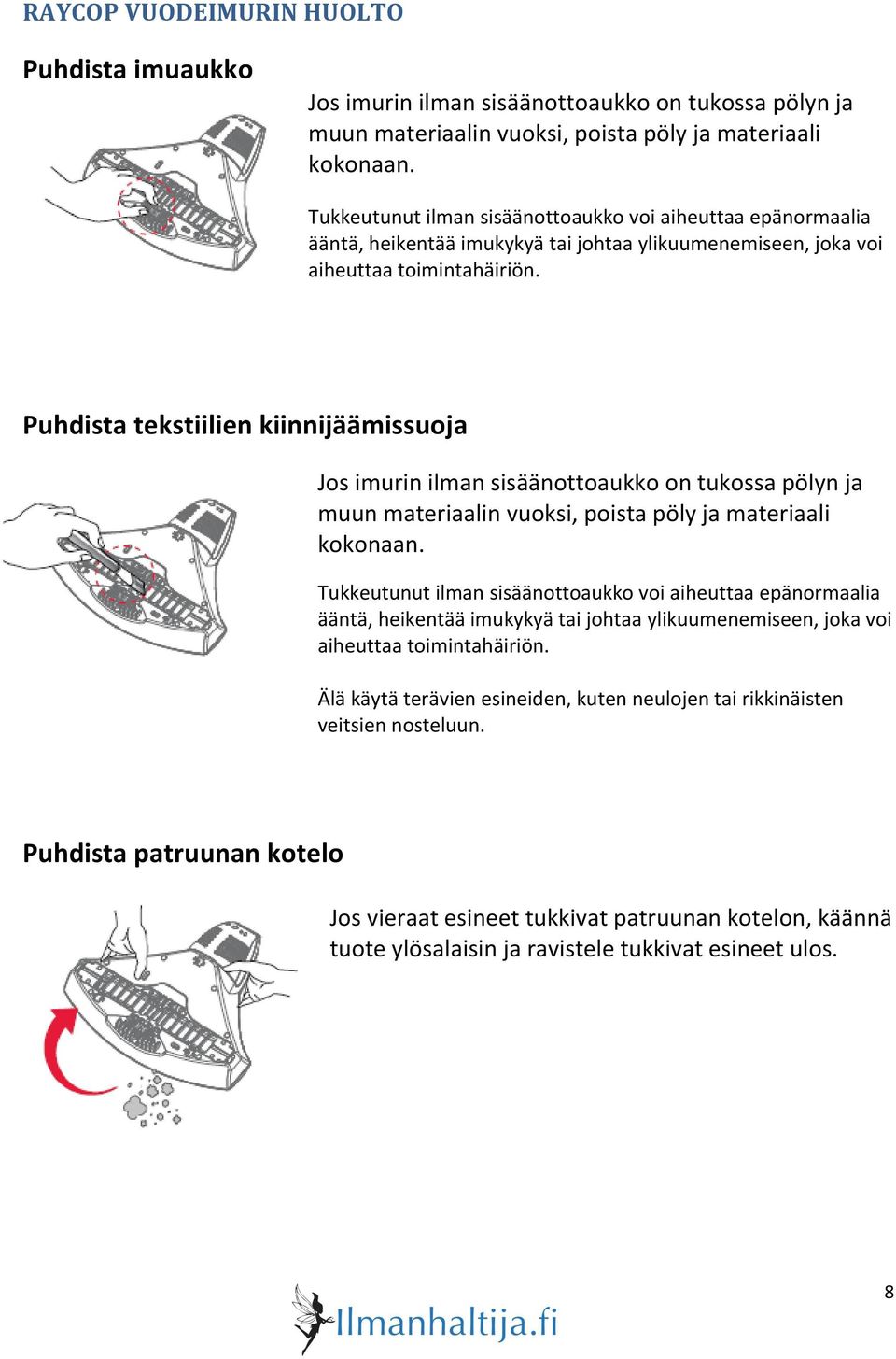 Puhdista tekstiilien kiinnijäämissuoja Jos imurin ilman sisäänottoaukko on tukossa pölyn ja muun materiaalin vuoksi, poista pöly ja materiaali kokonaan.