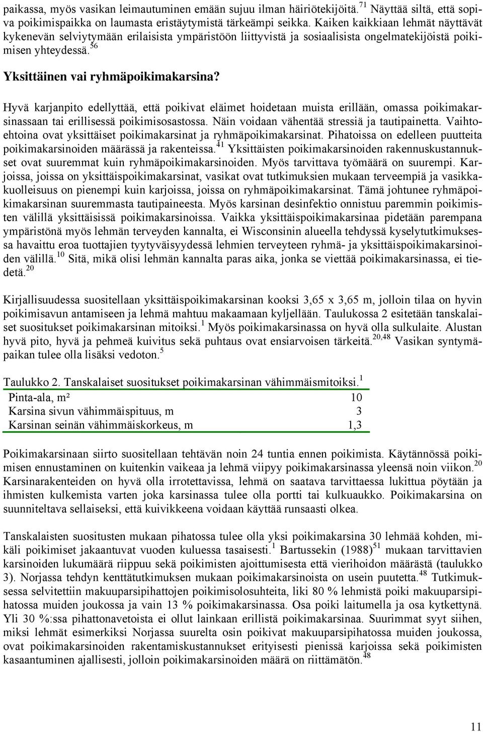 Hyvä karjanpito edellyttää, että poikivat eläimet hoidetaan muista erillään, omassa poikimakarsinassaan tai erillisessä poikimisosastossa. Näin voidaan vähentää stressiä ja tautipainetta.