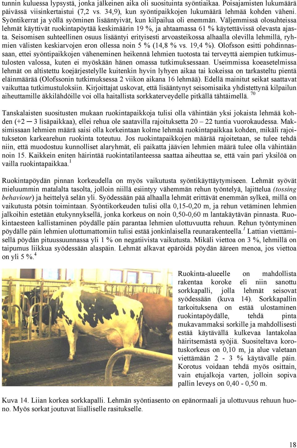 Seisomisen suhteellinen osuus lisääntyi erityisesti arvoasteikossa alhaalla olevilla lehmillä, ryhmien välisten keskiarvojen eron ollessa noin 5 % (14,8 % vs. 19,4 %).