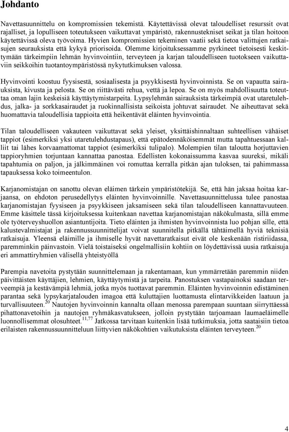 Hyvien kompromissien tekeminen vaatii sekä tietoa valittujen ratkaisujen seurauksista että kykyä priorisoida.