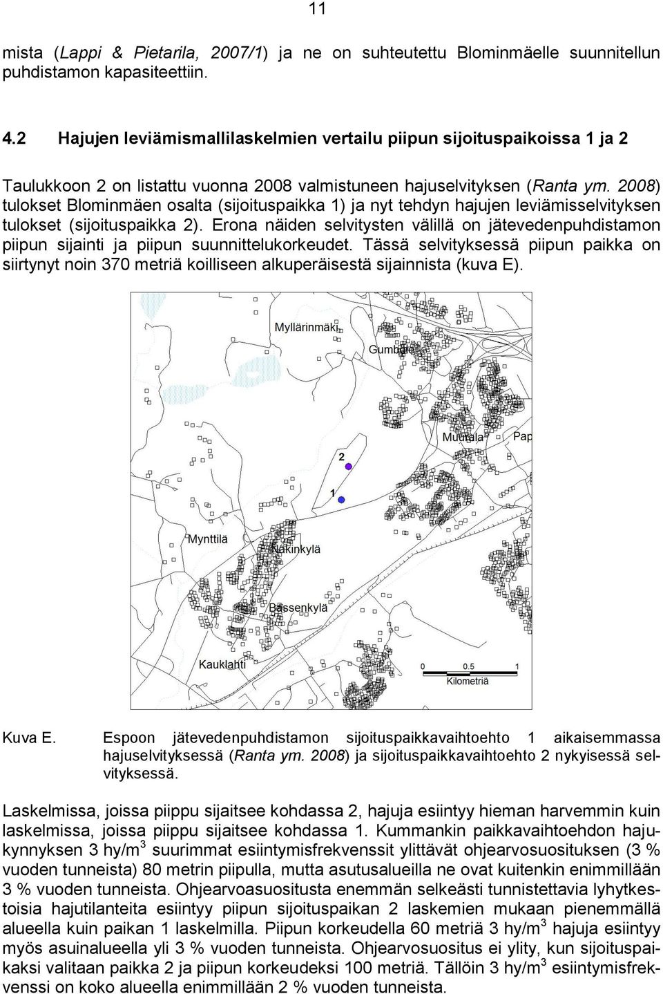 2008) tulokset Blominmäen osalta (sijoituspaikka 1) ja nyt tehdyn hajujen leviämisselvityksen tulokset (sijoituspaikka 2).