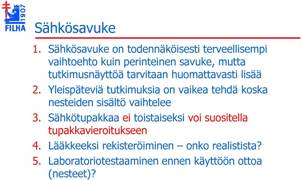 tutkimusnäyttöä tarvitaan huomattavasti lisää 2.