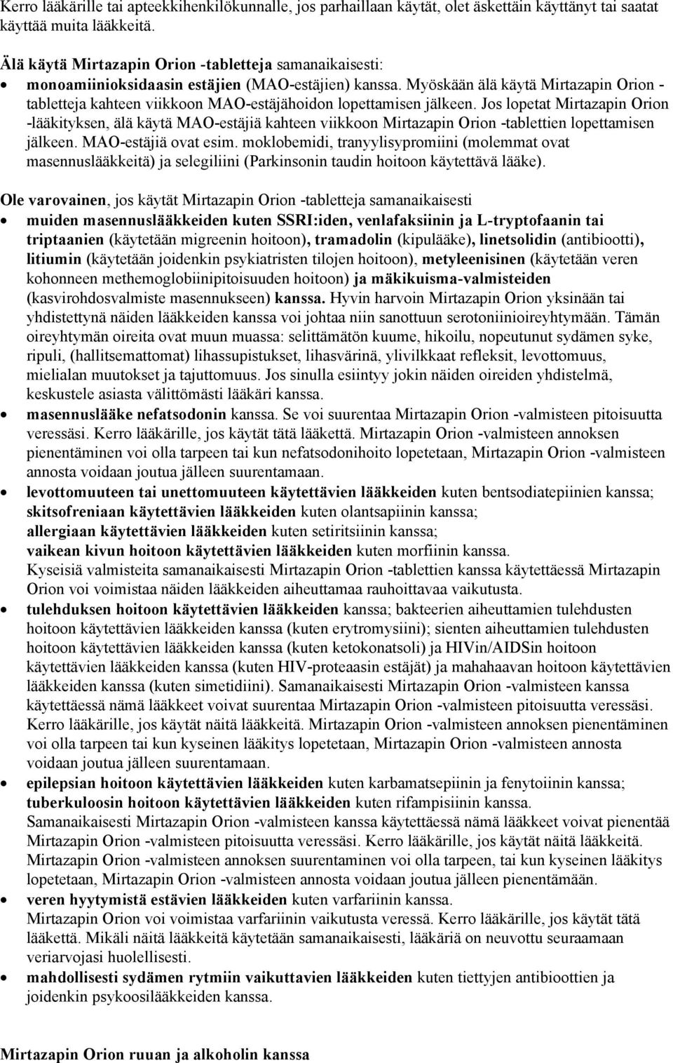 Myöskään älä käytä Mirtazapin Orion - tabletteja kahteen viikkoon MAO-estäjähoidon lopettamisen jälkeen.