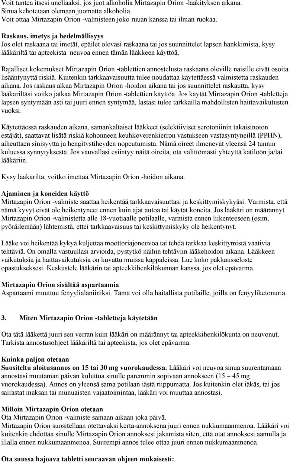 Raskaus, imetys ja hedelmällisyys Jos olet raskaana tai imetät, epäilet olevasi raskaana tai jos suunnittelet lapsen hankkimista, kysy lääkäriltä tai apteekista neuvoa ennen tämän lääkkeen käyttöä.