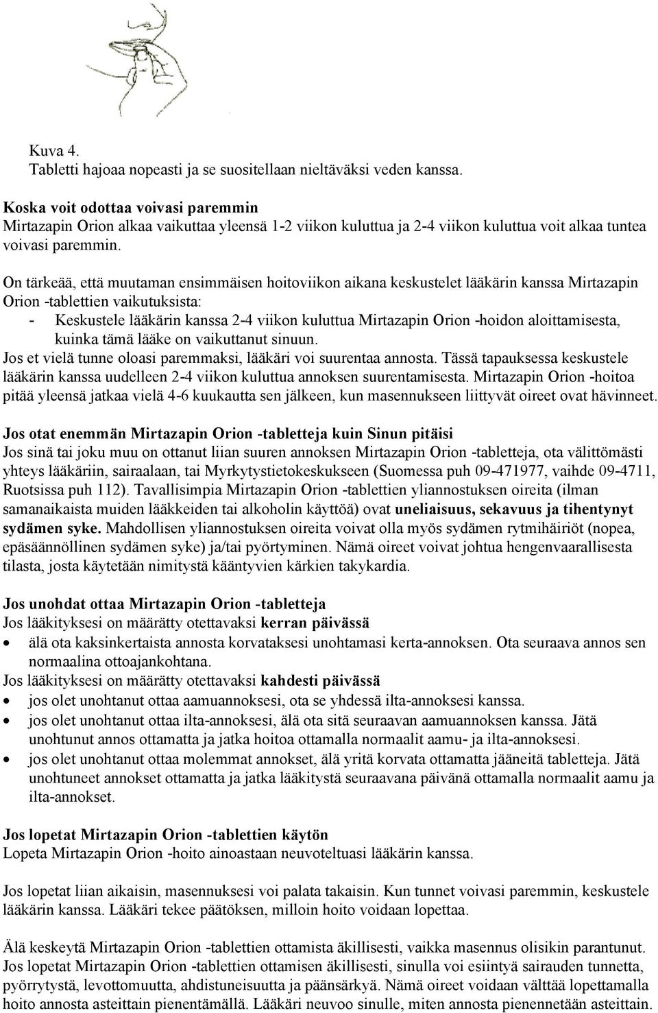 On tärkeää, että muutaman ensimmäisen hoitoviikon aikana keskustelet lääkärin kanssa Mirtazapin Orion -tablettien vaikutuksista: - Keskustele lääkärin kanssa 2-4 viikon kuluttua Mirtazapin Orion