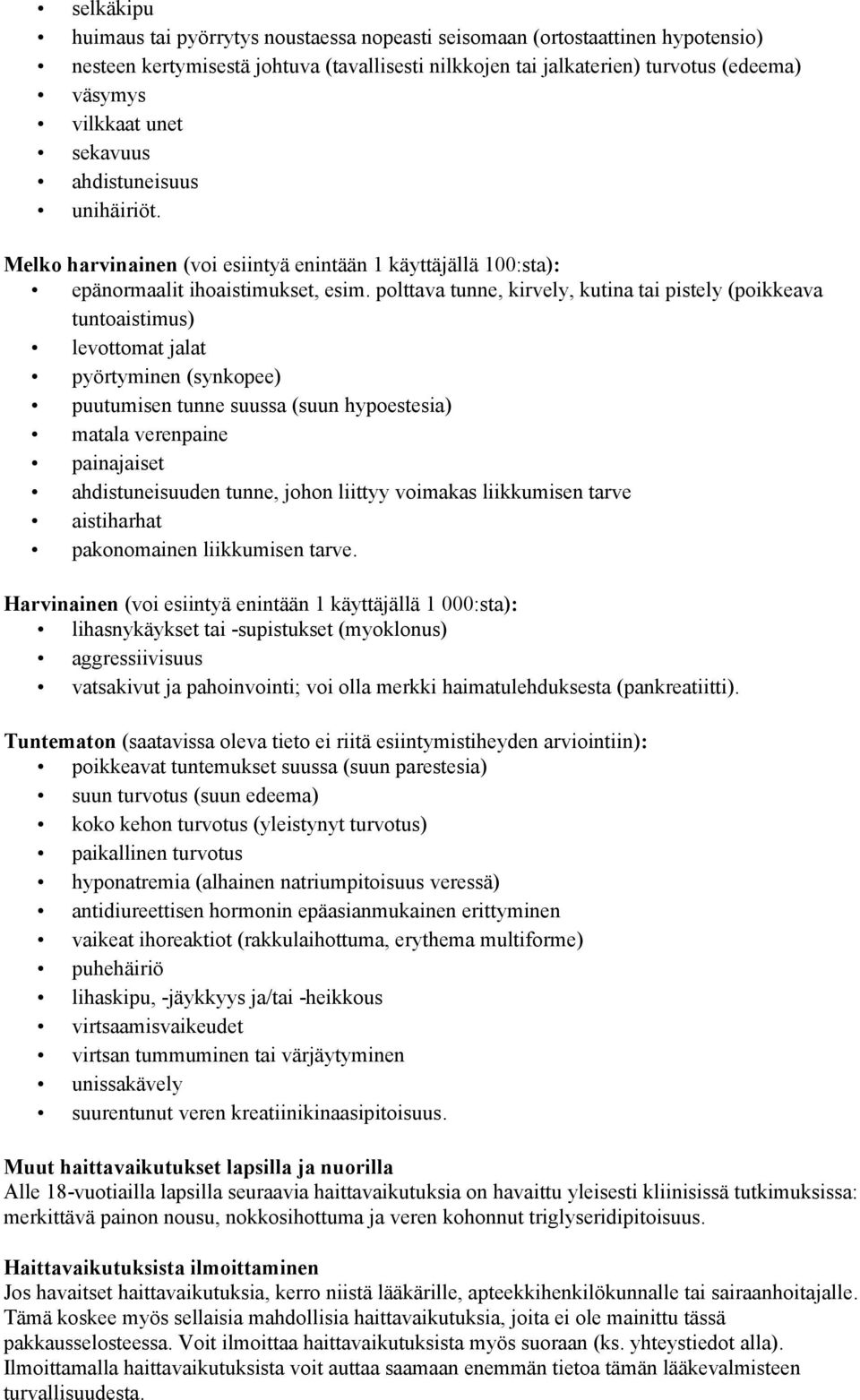 polttava tunne, kirvely, kutina tai pistely (poikkeava tuntoaistimus) levottomat jalat pyörtyminen (synkopee) puutumisen tunne suussa (suun hypoestesia) matala verenpaine painajaiset ahdistuneisuuden