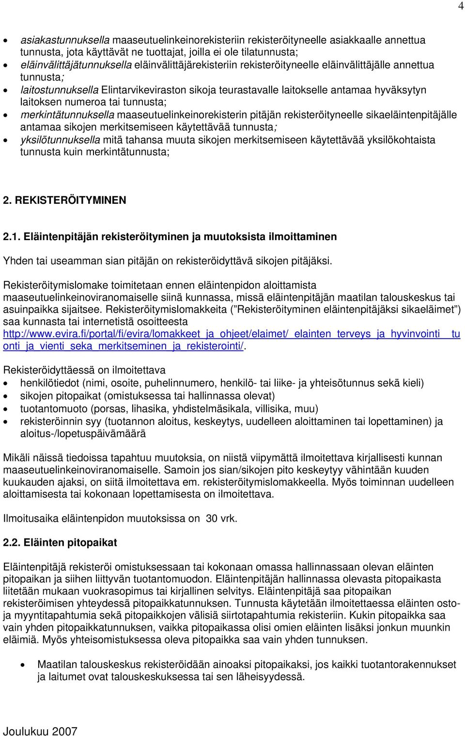 tunnusta; merkintätunnuksella maaseutuelinkeinorekisterin pitäjän rekisteröityneelle sikaeläintenpitäjälle antamaa sikojen merkitsemiseen käytettävää tunnusta; yksilötunnuksella mitä tahansa muuta