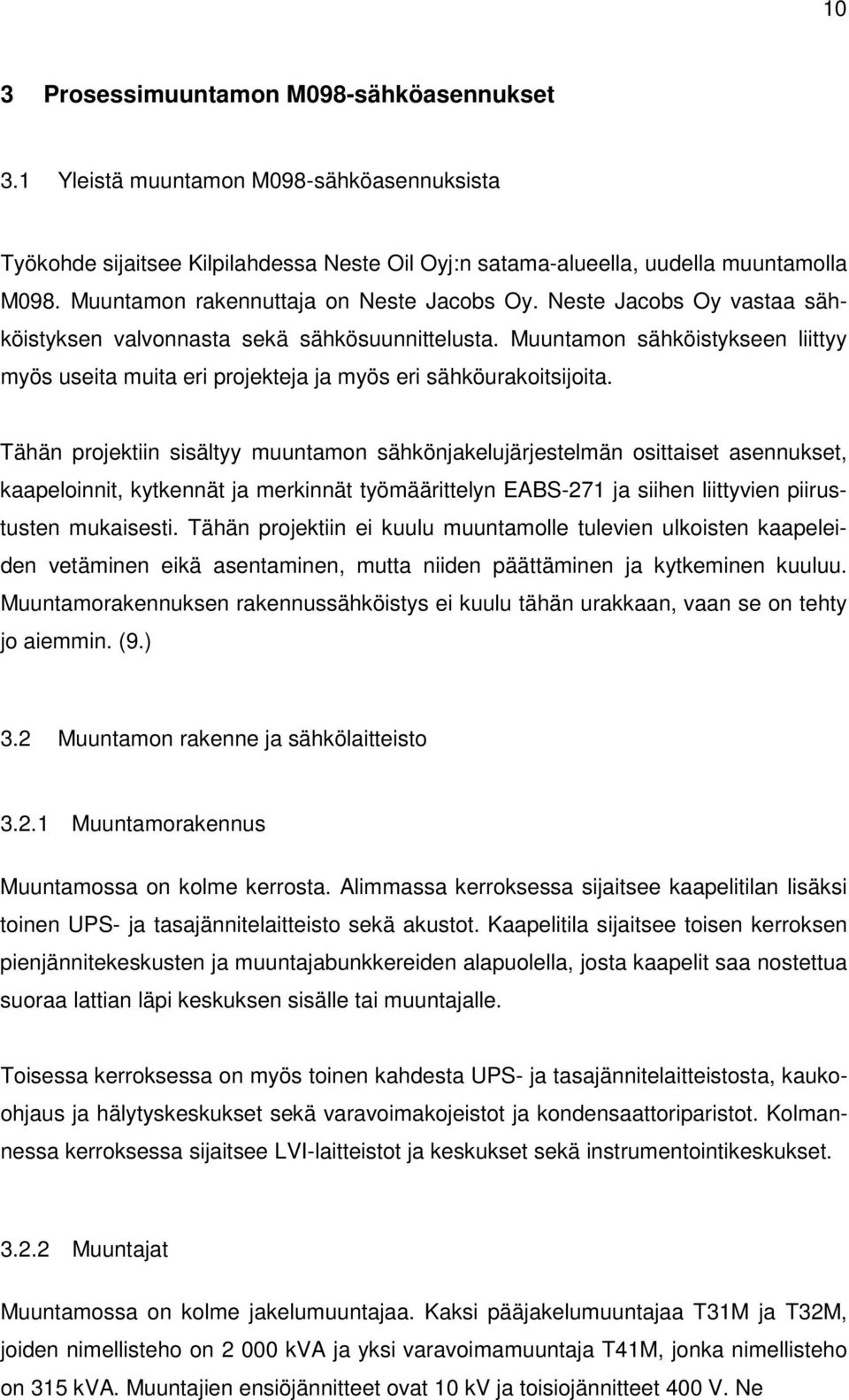 Muuntamon sähköistykseen liittyy myös useita muita eri projekteja ja myös eri sähköurakoitsijoita.