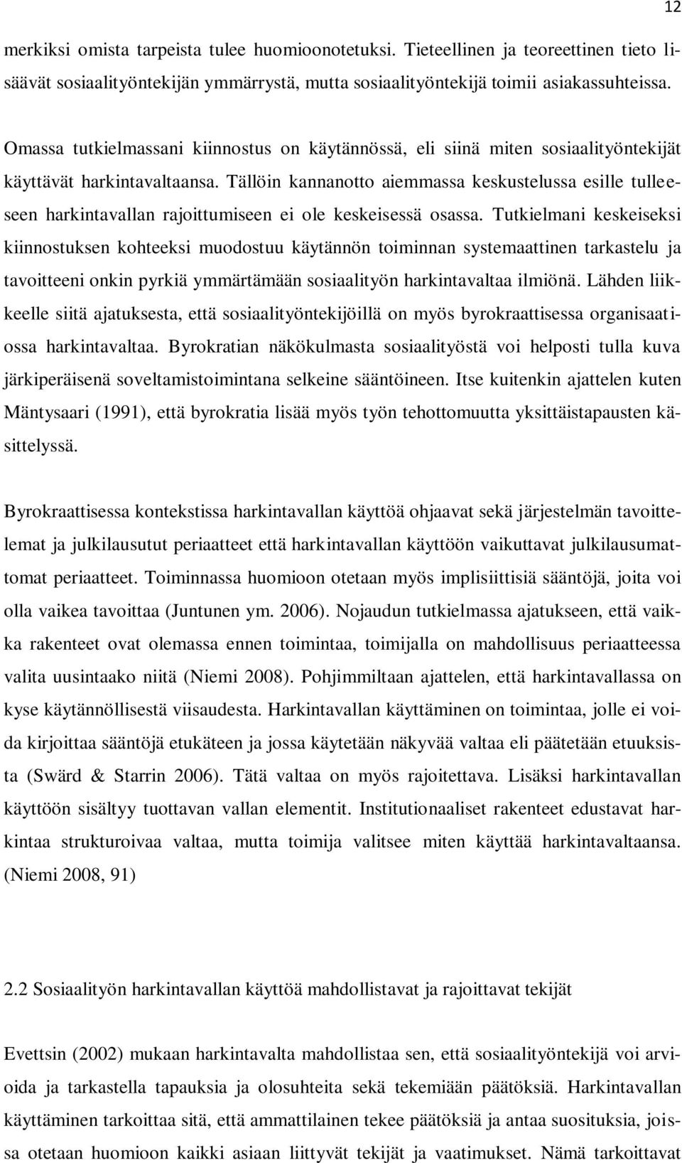 Tällöin kannanotto aiemmassa keskustelussa esille tulleeseen harkintavallan rajoittumiseen ei ole keskeisessä osassa.