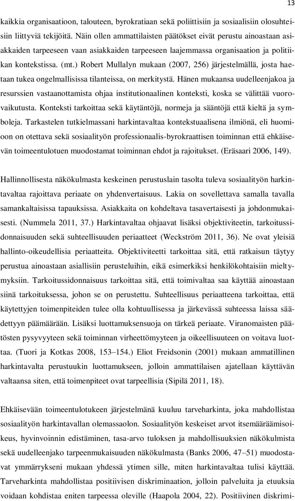 ) Robert Mullalyn mukaan (2007, 256) järjestelmällä, josta haetaan tukea ongelmallisissa tilanteissa, on merkitystä.