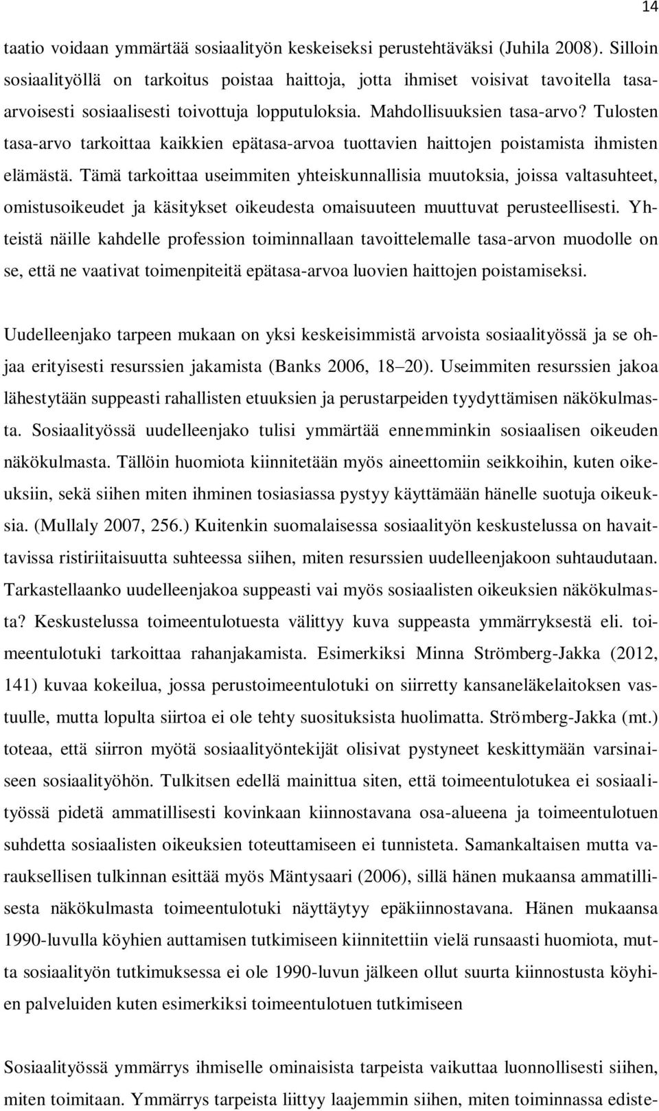 Tulosten tasa-arvo tarkoittaa kaikkien epätasa-arvoa tuottavien haittojen poistamista ihmisten elämästä.