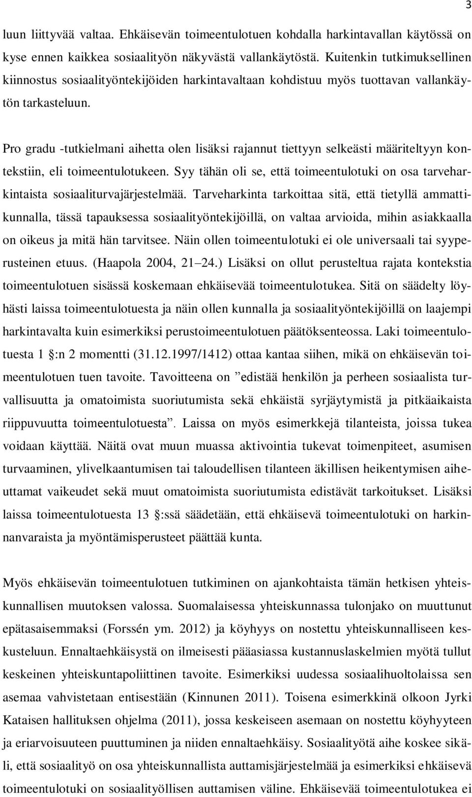 Pro gradu -tutkielmani aihetta olen lisäksi rajannut tiettyyn selkeästi määriteltyyn kontekstiin, eli toimeentulotukeen.