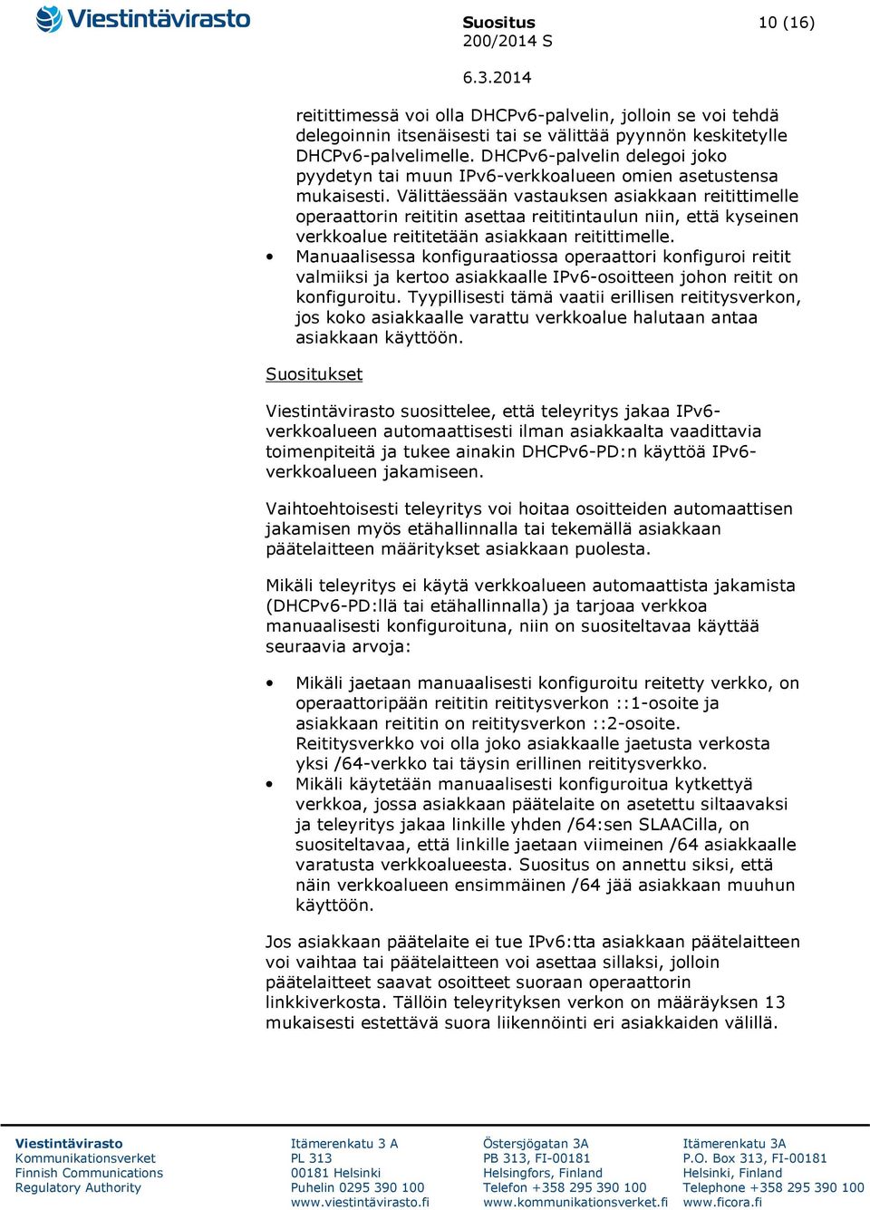 Välittäessään vastauksen asiakkaan reitittimelle operaattorin reititin asettaa reititintaulun niin, että kyseinen verkkoalue reititetään asiakkaan reitittimelle.