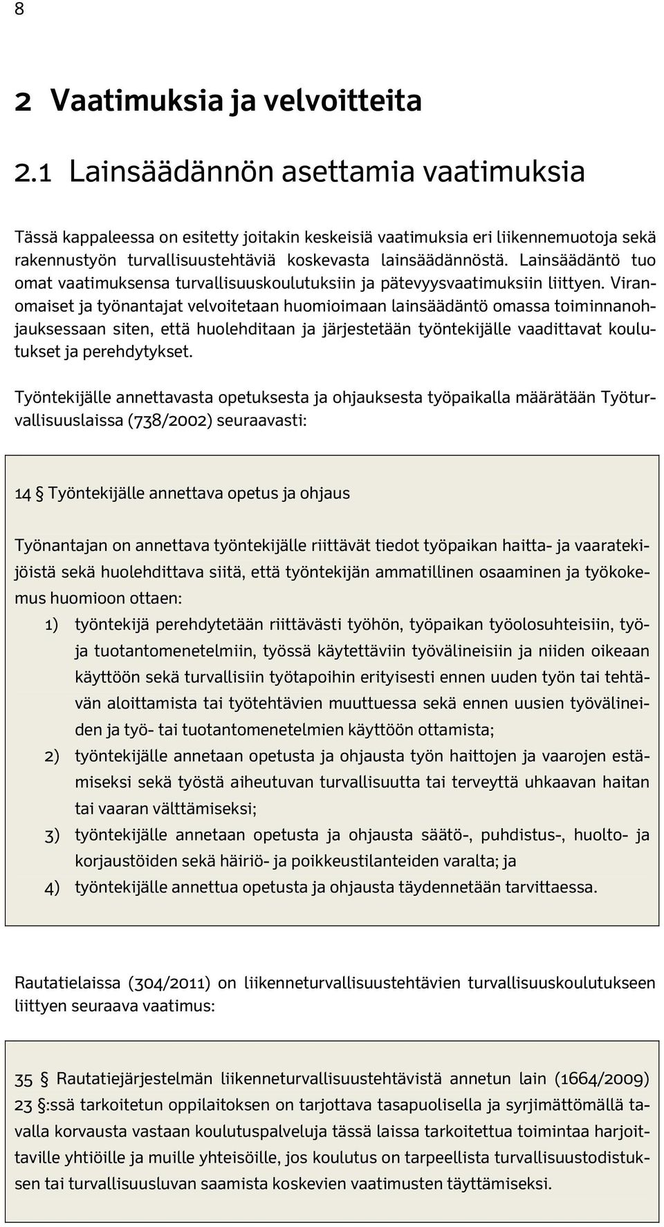 Lainsäädäntö tuo omat vaatimuksensa turvallisuuskoulutuksiin ja pätevyysvaatimuksiin liittyen.