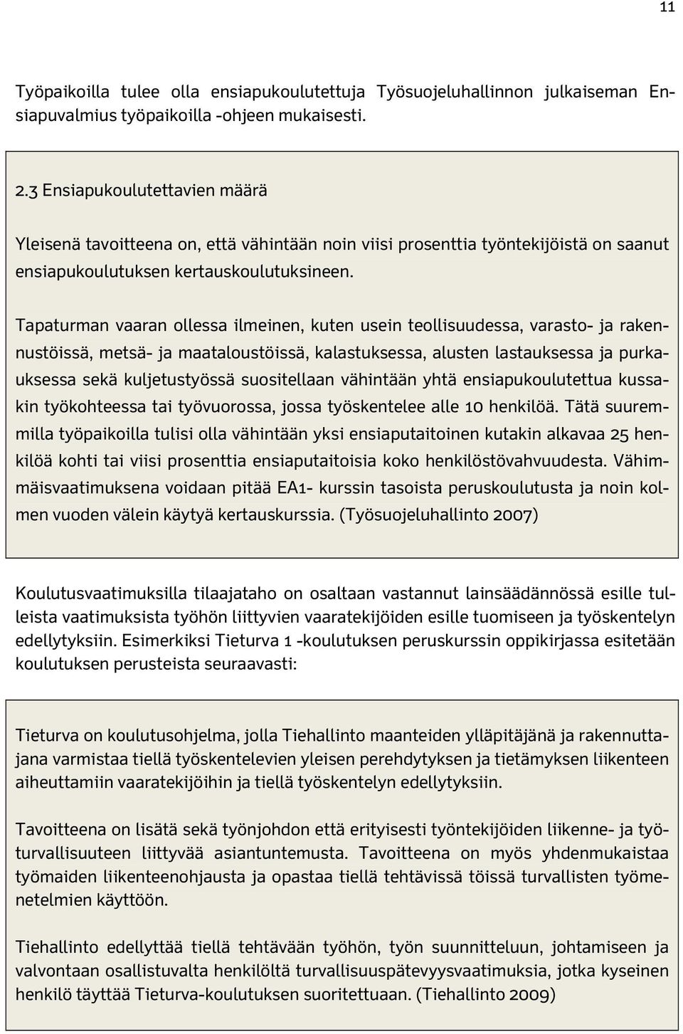 Tapaturman vaaran ollessa ilmeinen, kuten usein teollisuudessa, varasto- ja rakennustöissä, metsä- ja maataloustöissä, kalastuksessa, alusten lastauksessa ja purkauksessa sekä kuljetustyössä