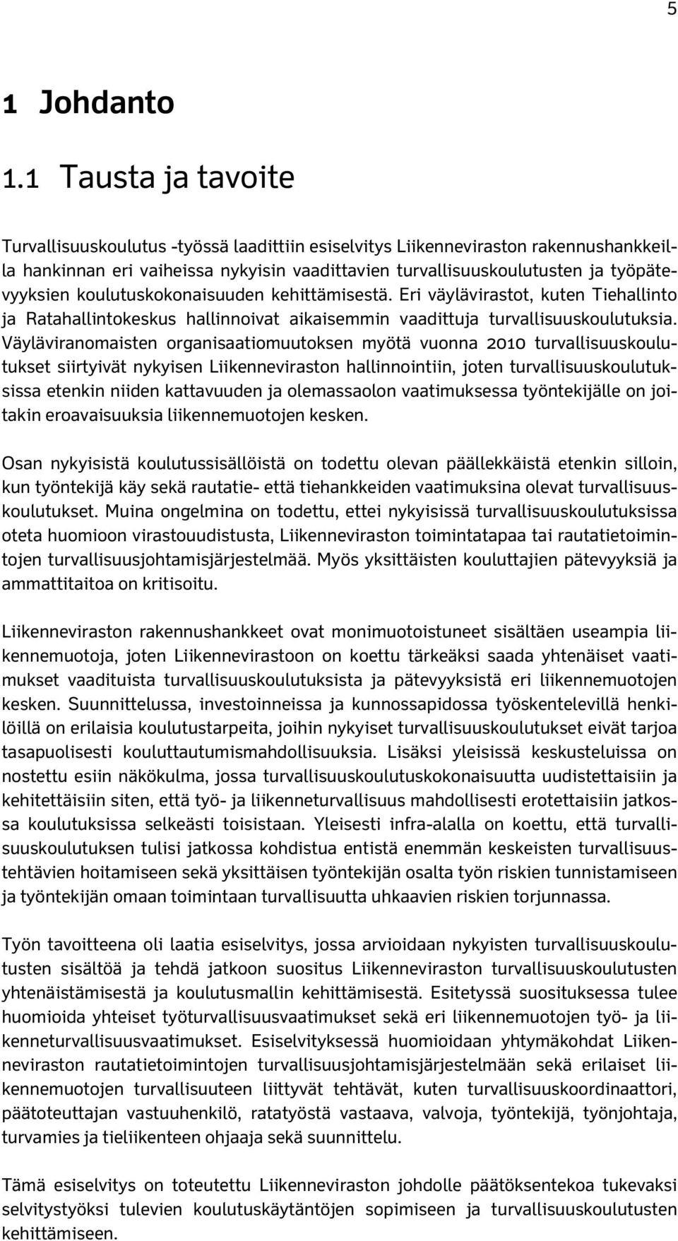 koulutuskokonaisuuden kehittämisestä. Eri väylävirastot, kuten Tiehallinto ja Ratahallintokeskus hallinnoivat aikaisemmin vaadittuja turvallisuuskoulutuksia.