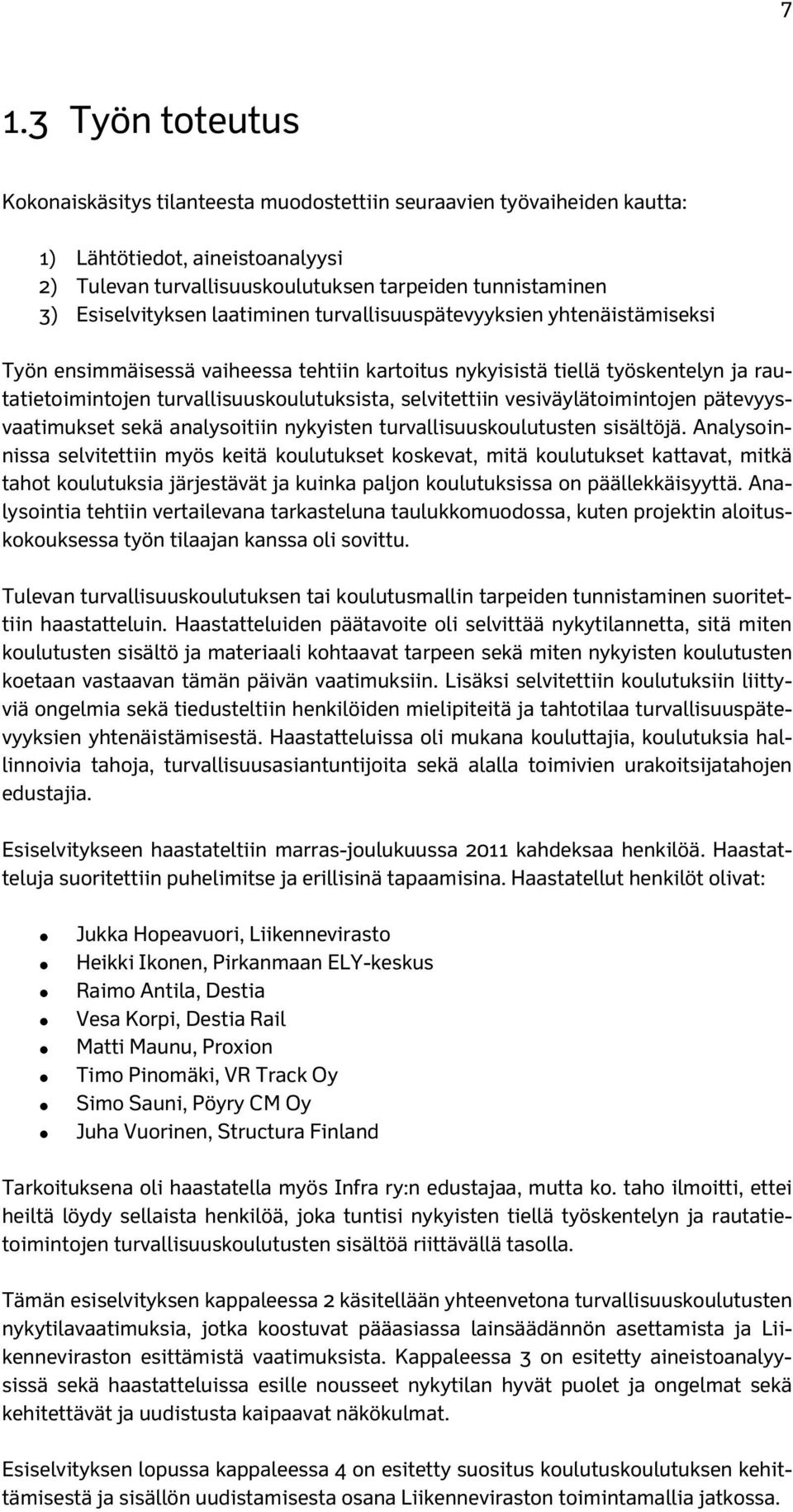 selvitettiin vesiväylätoimintojen pätevyysvaatimukset sekä analysoitiin nykyisten turvallisuuskoulutusten sisältöjä.