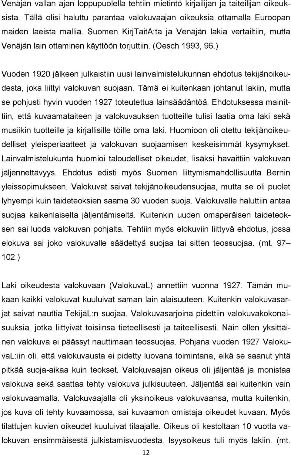 ) Vuoden 1920 jälkeen julkaistiin uusi lainvalmistelukunnan ehdotus tekijänoikeudesta, joka liittyi valokuvan suojaan.