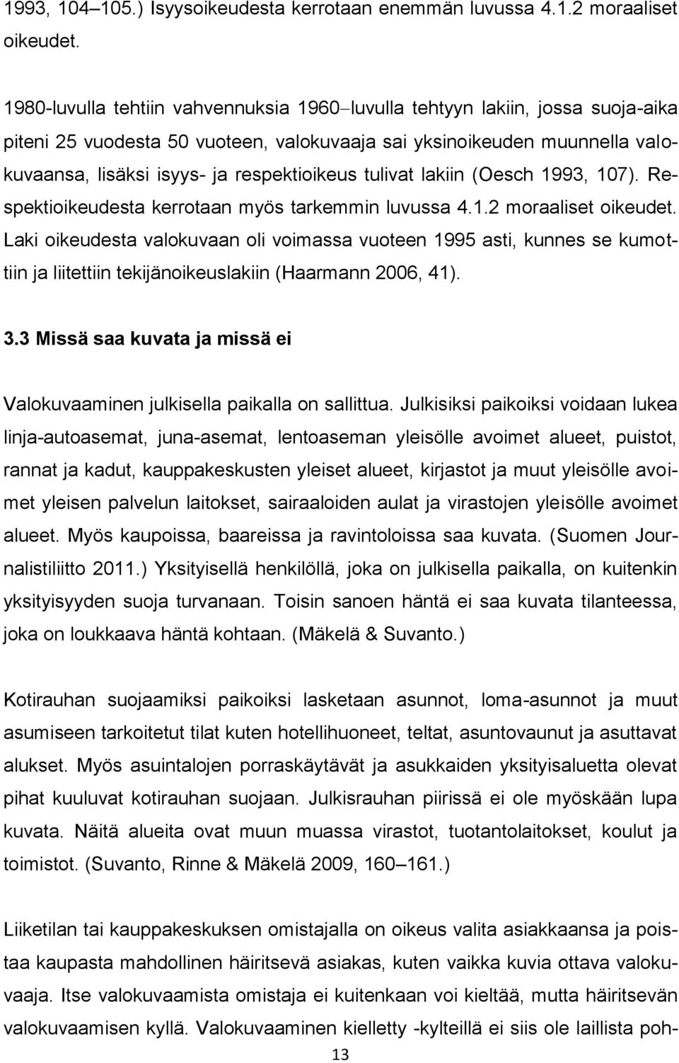 tulivat lakiin (Oesch 1993, 107). Respektioikeudesta kerrotaan myös tarkemmin luvussa 4.1.2 moraaliset oikeudet.