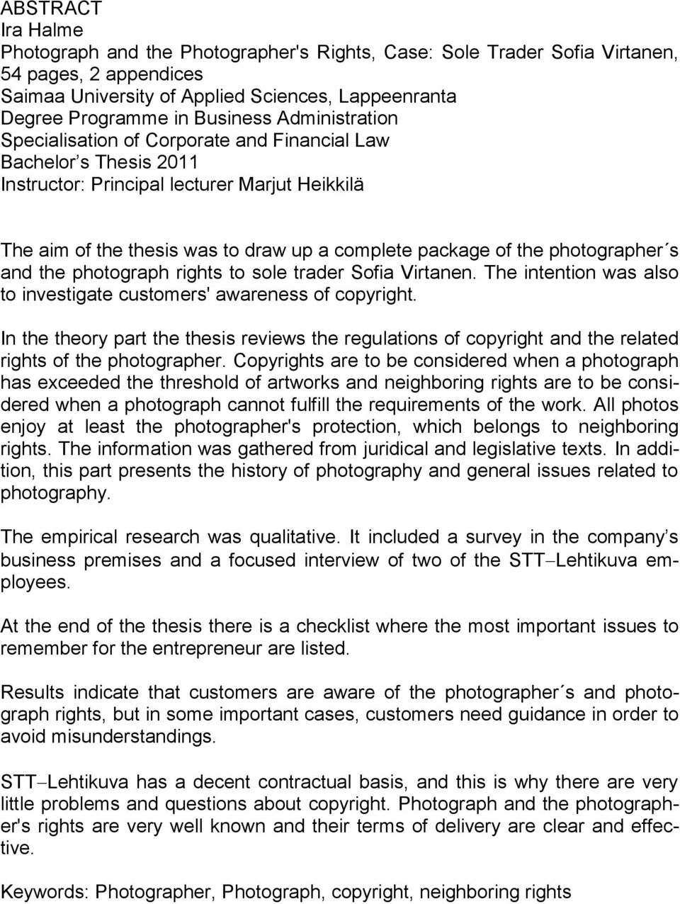 photographer s and the photograph rights to sole trader Sofia Virtanen. The intention was also to investigate customers' awareness of copyright.