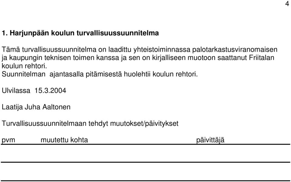 Friitalan koulun rehtori. Suunnitelman ajantasalla pitämisestä huolehtii koulun rehtori. Ulvilassa 15.3.