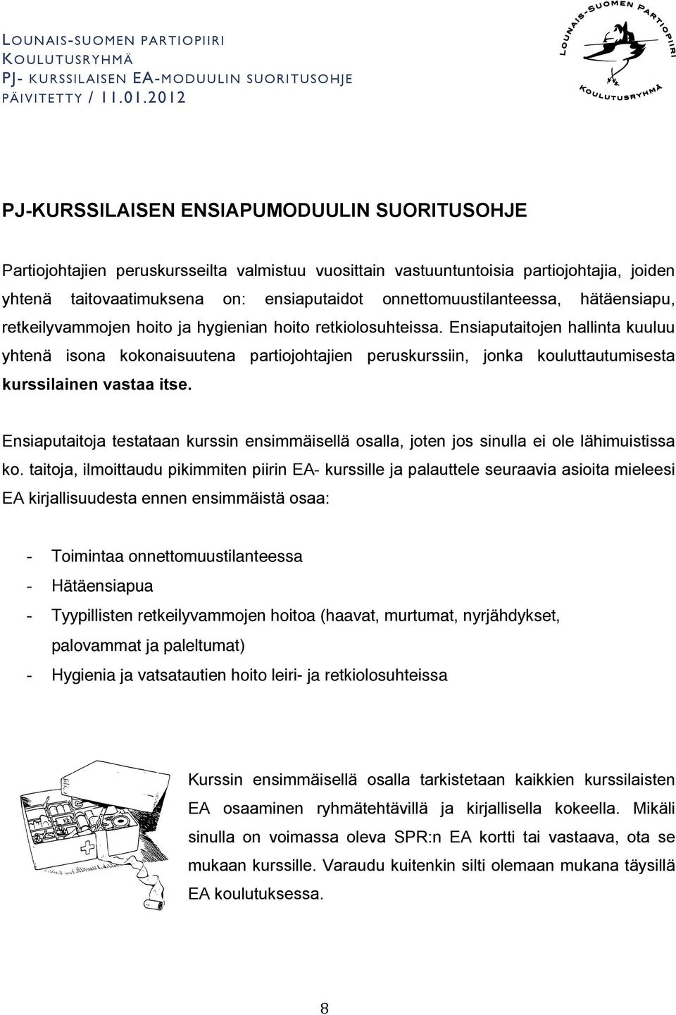 onnettomuustilanteessa, hätäensiapu, retkeilyvammojen hoito ja hygienian hoito retkiolosuhteissa.