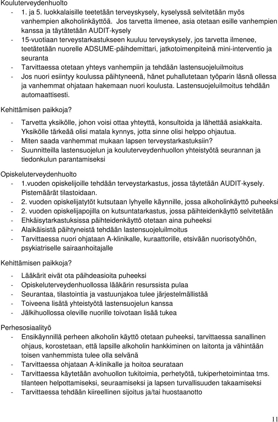 ADSUME-päihdemittari, jatkotoimenpiteinä mini-interventio ja seuranta - Tarvittaessa otetaan yhteys vanhempiin ja tehdään lastensuojeluilmoitus - Jos nuori esiintyy koulussa päihtyneenä, hänet