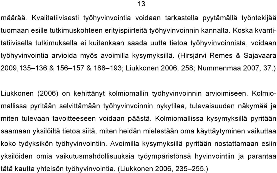 (Hirsjärvi Remes & Sajavaara 2009,135 136 & 156 157 & 188 193; Liukkonen 2006, 258; Nummenmaa 2007, 37.) Liukkonen (2006) on kehittänyt kolmiomallin työhyvinvoinnin arvioimiseen.